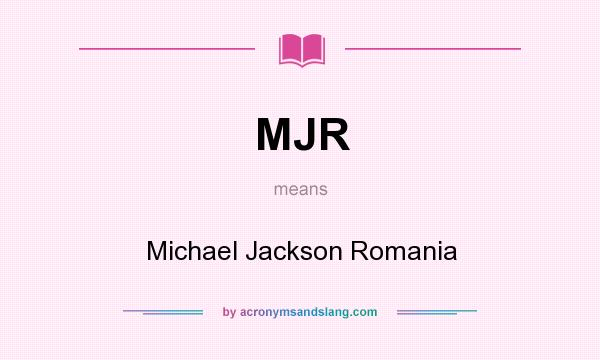 What does MJR mean? It stands for Michael Jackson Romania