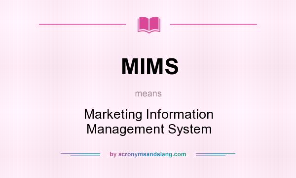 What does MIMS mean? It stands for Marketing Information Management System