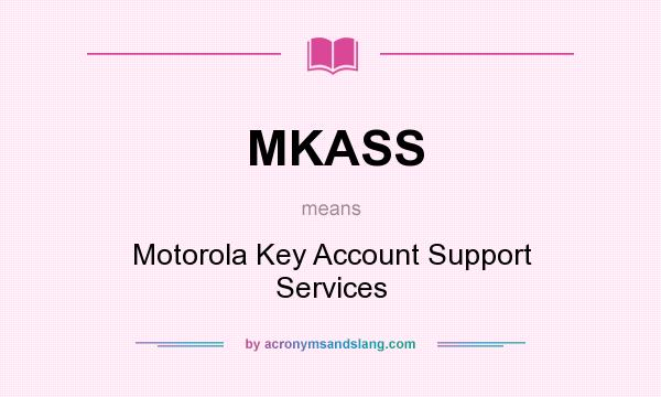 What does MKASS mean? It stands for Motorola Key Account Support Services