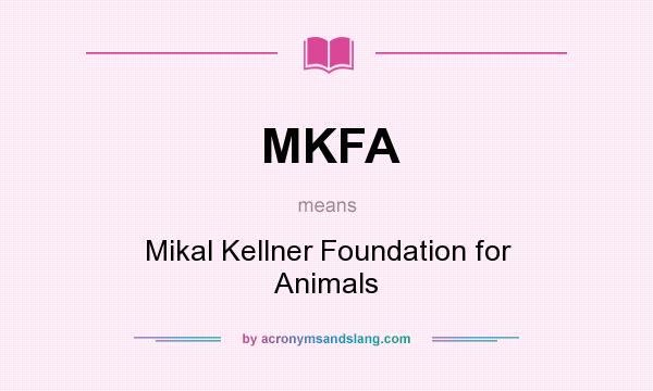 What does MKFA mean? It stands for Mikal Kellner Foundation for Animals