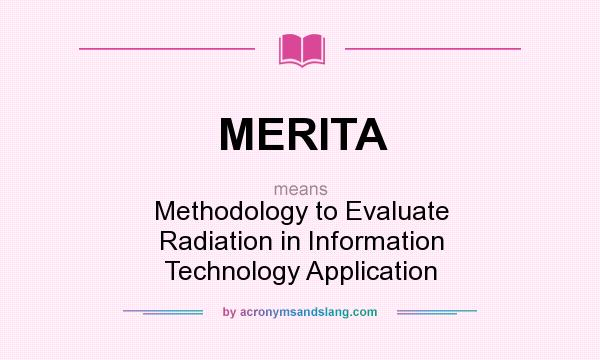 What does MERITA mean? It stands for Methodology to Evaluate Radiation in Information Technology Application