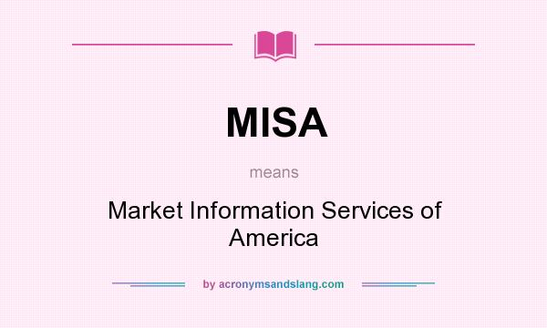 What does MISA mean? It stands for Market Information Services of America