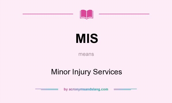 What does MIS mean? It stands for Minor Injury Services