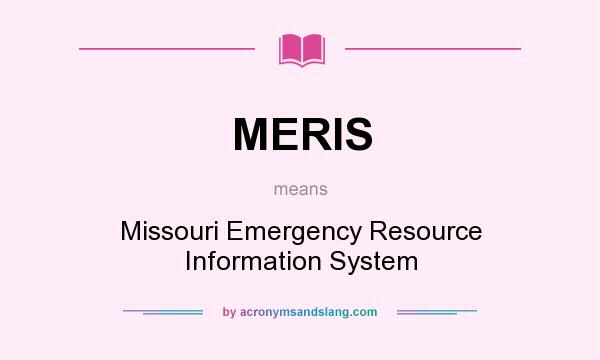 What does MERIS mean? It stands for Missouri Emergency Resource Information System