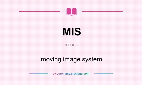 What does MIS mean? It stands for moving image system