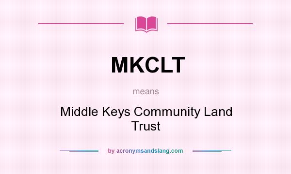 What does MKCLT mean? It stands for Middle Keys Community Land Trust