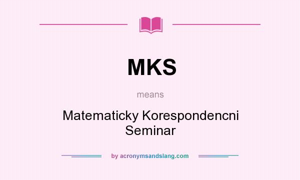 What does MKS mean? It stands for Matematicky Korespondencni Seminar