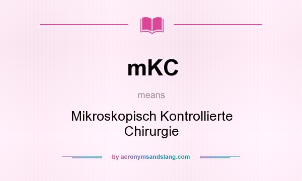 What does mKC mean? It stands for Mikroskopisch Kontrollierte Chirurgie