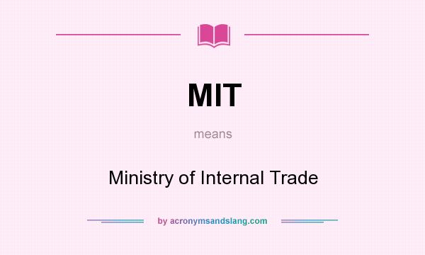 What does MIT mean? It stands for Ministry of Internal Trade