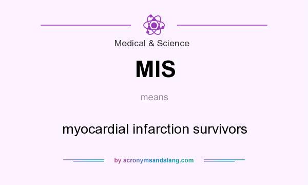 What does MIS mean? It stands for myocardial infarction survivors