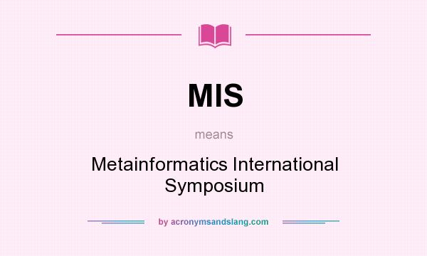What does MIS mean? It stands for Metainformatics International Symposium