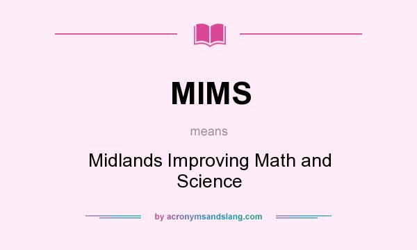 What does MIMS mean? It stands for Midlands Improving Math and Science