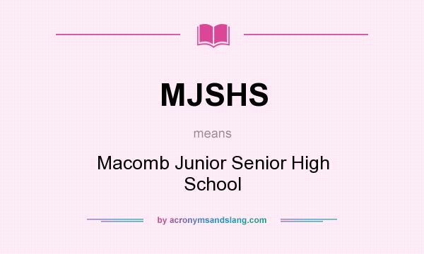 What does MJSHS mean? It stands for Macomb Junior Senior High School
