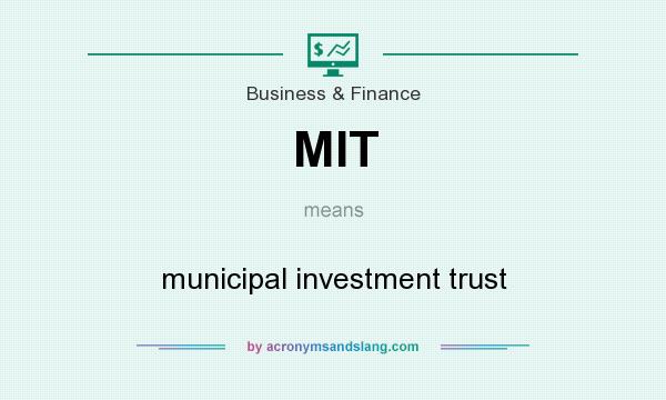 What does MIT mean? It stands for municipal investment trust