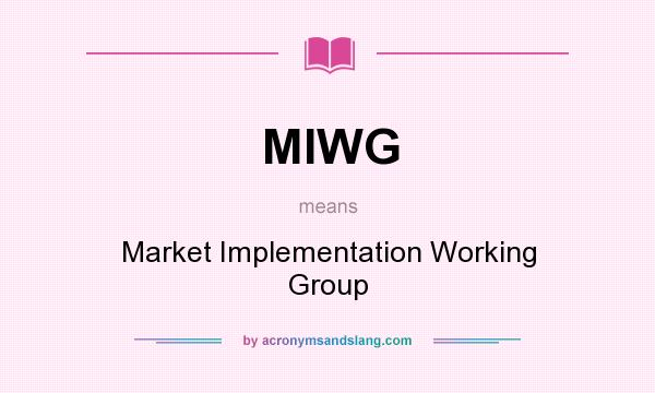 What does MIWG mean? It stands for Market Implementation Working Group