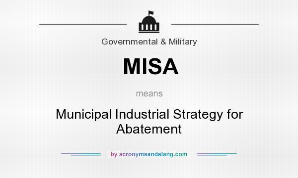 What does MISA mean? It stands for Municipal Industrial Strategy for Abatement