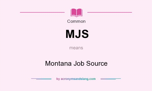 What does MJS mean? It stands for Montana Job Source