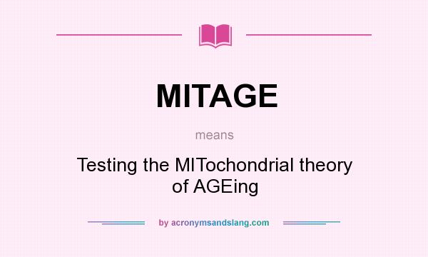 What does MITAGE mean? It stands for Testing the MITochondrial theory of AGEing