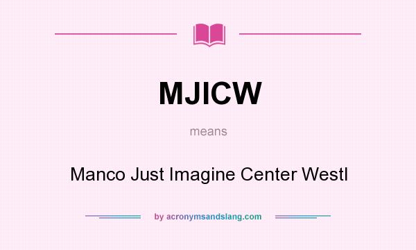 What does MJICW mean? It stands for Manco Just Imagine Center Westl
