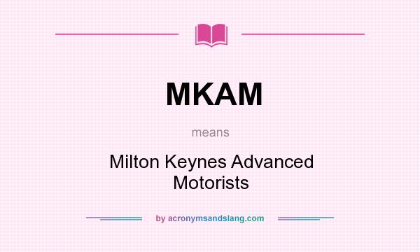 What does MKAM mean? It stands for Milton Keynes Advanced Motorists