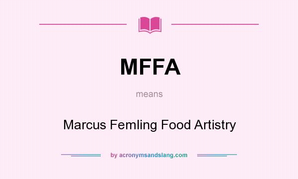 What does MFFA mean? It stands for Marcus Femling Food Artistry