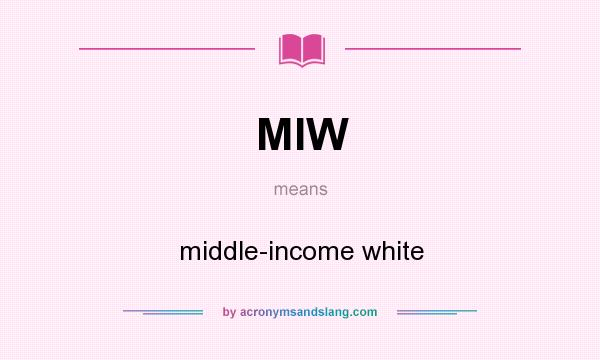 What does MIW mean? It stands for middle-income white