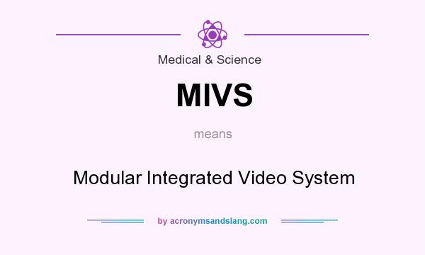What does MIVS mean? It stands for Modular Integrated Video System