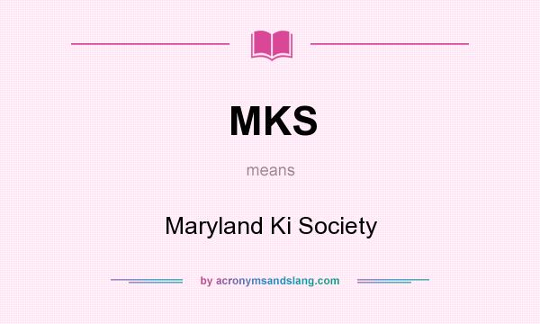 What does MKS mean? It stands for Maryland Ki Society
