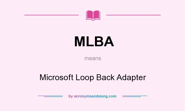 What does MLBA mean? It stands for Microsoft Loop Back Adapter