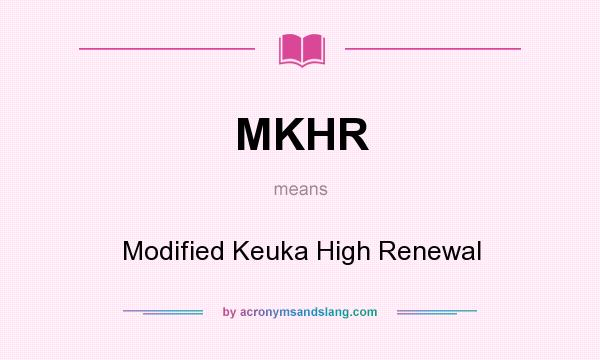 What does MKHR mean? It stands for Modified Keuka High Renewal