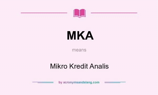 What does MKA mean? It stands for Mikro Kredit Analis