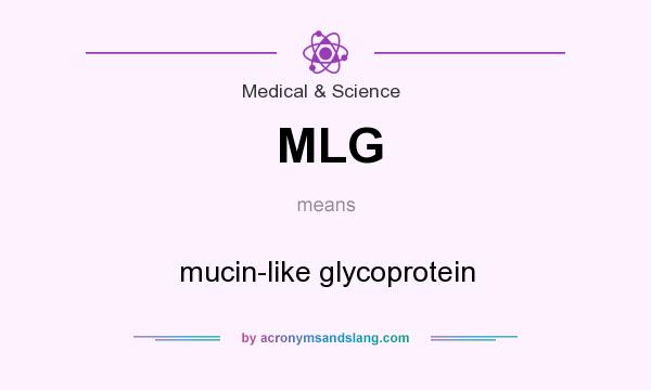 What does MLG mean? It stands for mucin-like glycoprotein