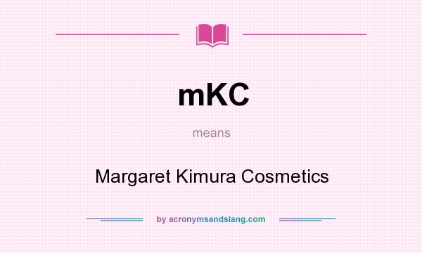 What does mKC mean? It stands for Margaret Kimura Cosmetics