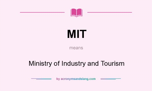 What does MIT mean? It stands for Ministry of Industry and Tourism
