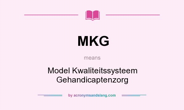 What does MKG mean? It stands for Model Kwaliteitssysteem Gehandicaptenzorg