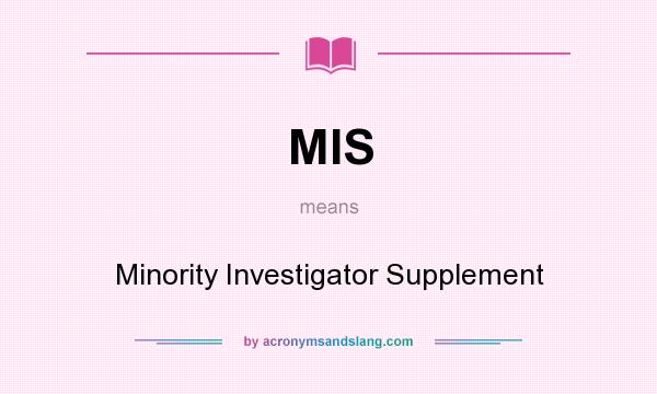 What does MIS mean? It stands for Minority Investigator Supplement