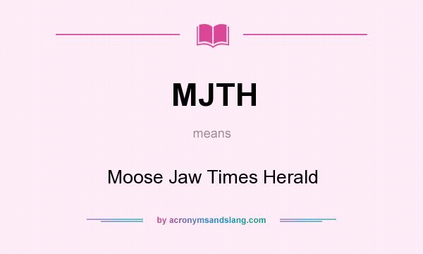 What does MJTH mean? It stands for Moose Jaw Times Herald