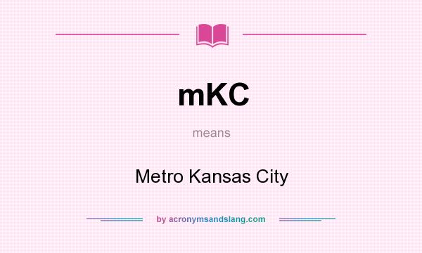 What does mKC mean? It stands for Metro Kansas City