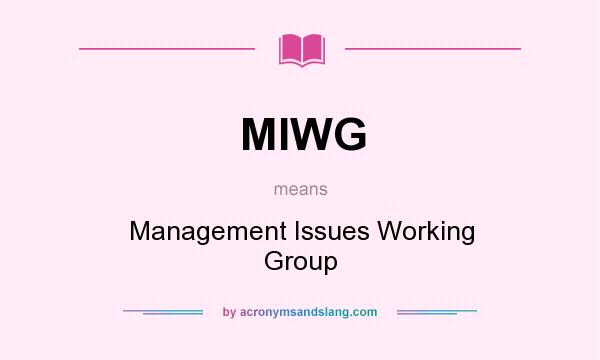 What does MIWG mean? It stands for Management Issues Working Group