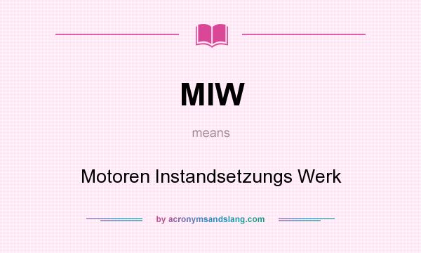 What does MIW mean? It stands for Motoren Instandsetzungs Werk