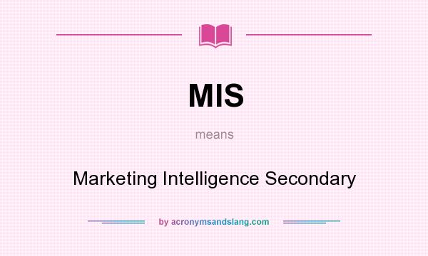 What does MIS mean? It stands for Marketing Intelligence Secondary