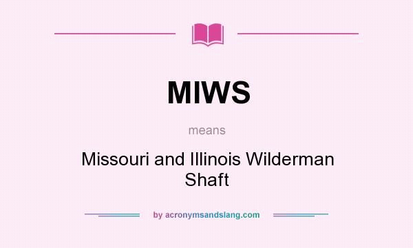 What does MIWS mean? It stands for Missouri and Illinois Wilderman Shaft