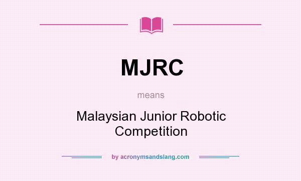 What does MJRC mean? It stands for Malaysian Junior Robotic Competition