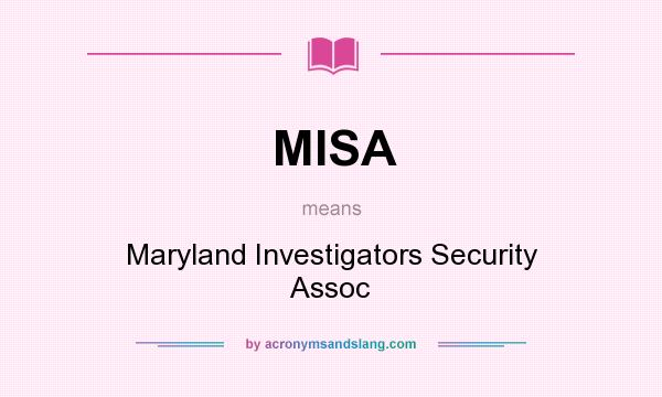 What does MISA mean? It stands for Maryland Investigators Security Assoc