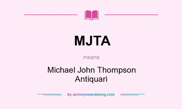 What does MJTA mean? It stands for Michael John Thompson Antiquari