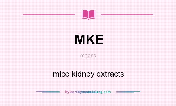 What does MKE mean? It stands for mice kidney extracts