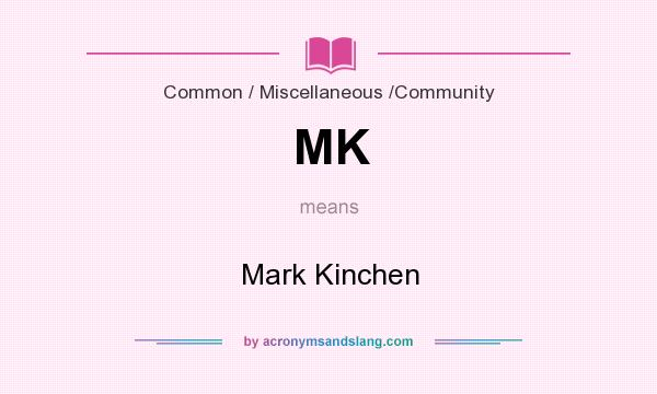 What does MK mean? It stands for Mark Kinchen