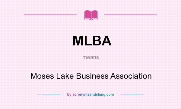 What does MLBA mean? It stands for Moses Lake Business Association
