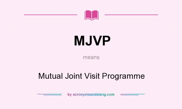 What does MJVP mean? It stands for Mutual Joint Visit Programme