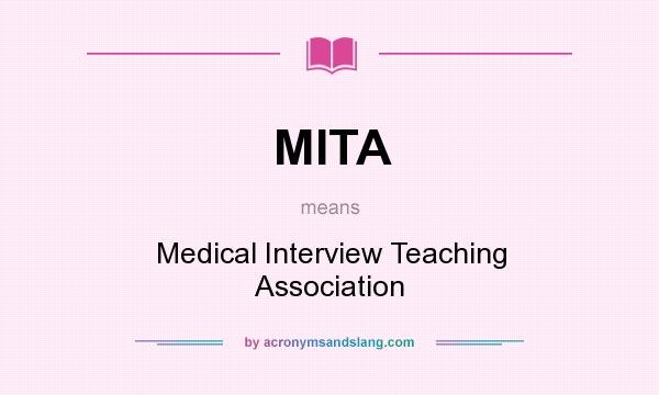 What does MITA mean? It stands for Medical Interview Teaching Association